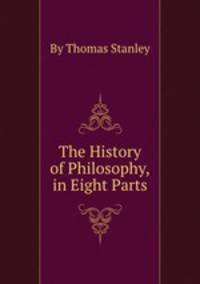 The History of Philosophy, in Eight Parts