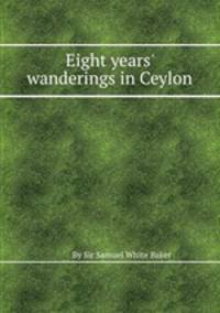 Eight years` wanderings in Ceylon