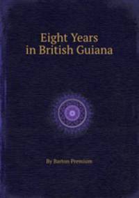 Eight Years in British Guiana