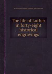 The life of Luther in forty-eight historical engravings