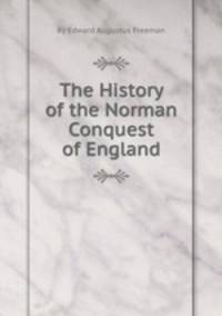 The History of the Norman Conquest of England