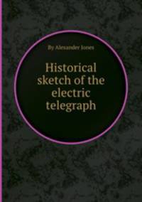 Historical sketch of the electric telegraph