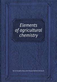 Elements of agricultural chemistry