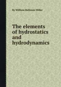 The elements of hydrostatics and hydrodynamics