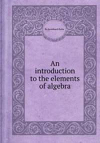 An introduction to the elements of algebra