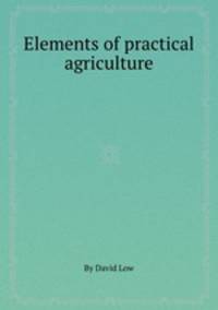Elements of practical agriculture