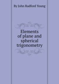 Elements of plane and spherical trigonometry