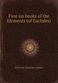 First six books of the Elements (of Euclides)
