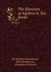The Elements of Algebra in Ten Books