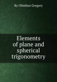 Elements of plane and spherical trigonometry