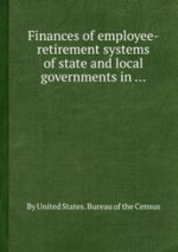 Finances of employee-retirement systems of state and local governments in ...