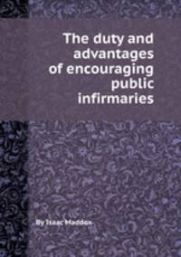 The duty and advantages of encouraging public infirmaries