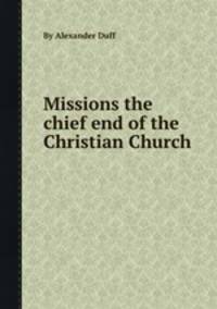 Missions the chief end of the Christian Church