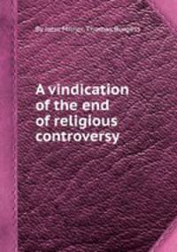 A vindication of the end of religious controversy