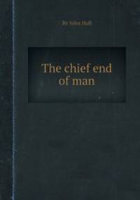 The chief end of man
