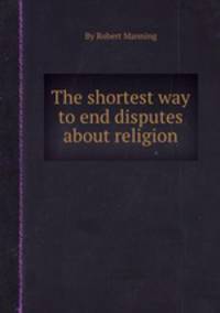 The shortest way to end disputes about religion