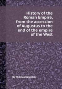 History of the Roman Empire, from the accession of Augustus to the end of the empire of the West
