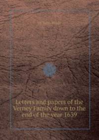 Letters and papers of the Verney Family down to the end of the year 1639