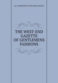 THE WEST-END GAZETTE OF GENTLEMENS FASHIONS