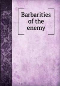 Barbarities of the enemy