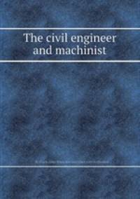 The civil engineer and machinist