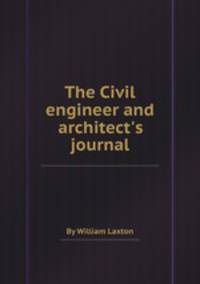 The Civil engineer and architect`s journal