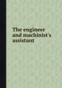 The engineer and machinist`s assistant