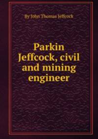 Parkin Jeffcock, civil and mining engineer