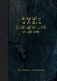 Biography of William Symington, civil engineer