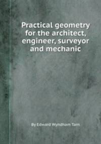 Practical geometry for the architect, engineer, surveyor and mechanic