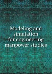 Modeling and simulation for engineering manpower studies