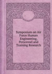 Symposium on Air Force Human Engineering, Personnel and Training Research