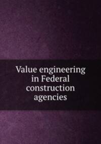 Value engineering in Federal construction agencies