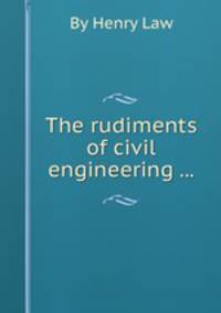 The rudiments of civil engineering ...