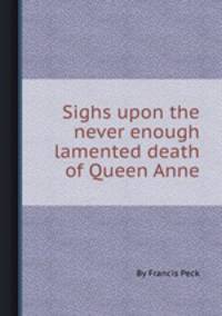 Sighs upon the never enough lamented death of Queen Anne
