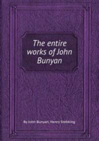 The entire works of John Bunyan