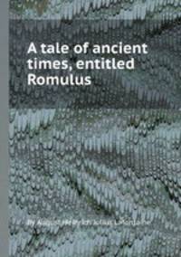 A tale of ancient times, entitled Romulus