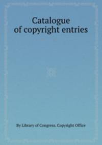 Catalogue of copyright entries