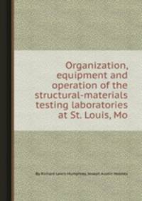 Organization, equipment and operation of the structural-materials testing laboratories at St. Louis, Mo