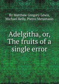 Adelgitha, or, The fruits of a single error