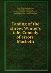 Taming of the shrew. Winter`s tale. Comedy of errors. Macbeth