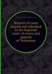 Reports of cases argued and adjudged in the Supreme court of errors and appeals of Tennessee