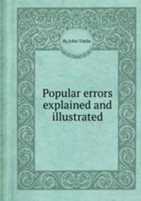 Popular errors explained and illustrated