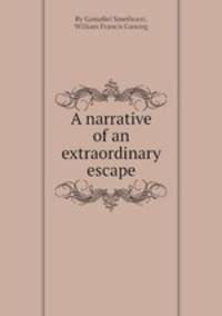 A narrative of an extraordinary escape