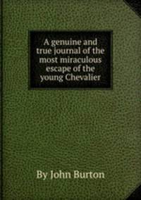 A genuine and true journal of the most miraculous escape of the young Chevalier