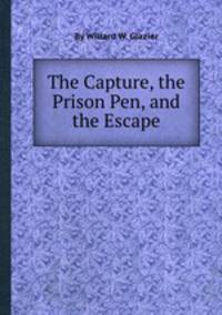 The Capture, the Prison Pen, and the Escape