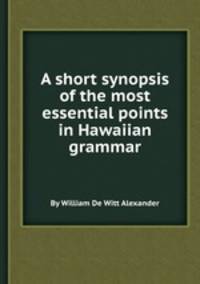 A short synopsis of the most essential points in Hawaiian grammar