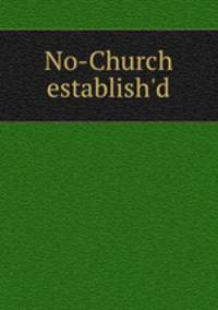 No-Church establish`d