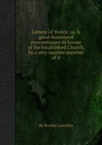 Letters of Yorick; or, A good-humoured remonstrance in favour of the established Church, by a very humble member of it