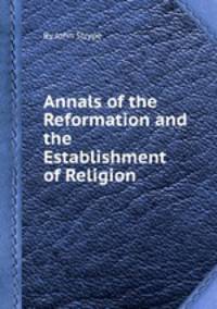 Annals of the Reformation and the Establishment of Religion